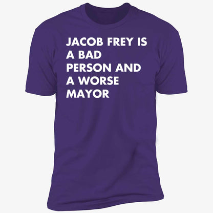 Jacob Frey Is A Bad Person And A Worse Mayor Shirt