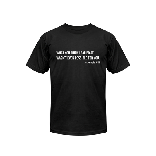 Jemele Hill What You Think I Failed At Wasn't Even Possible For You Shirt
