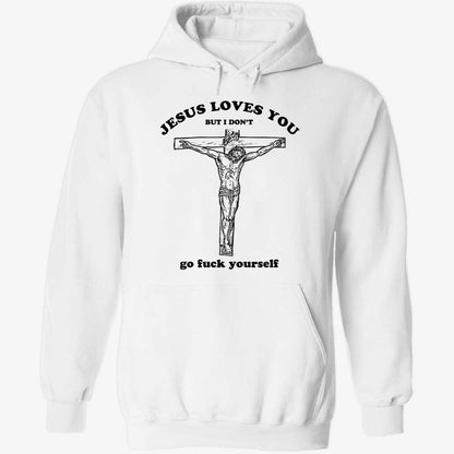 Jesus Loves You But I Don't Shirt