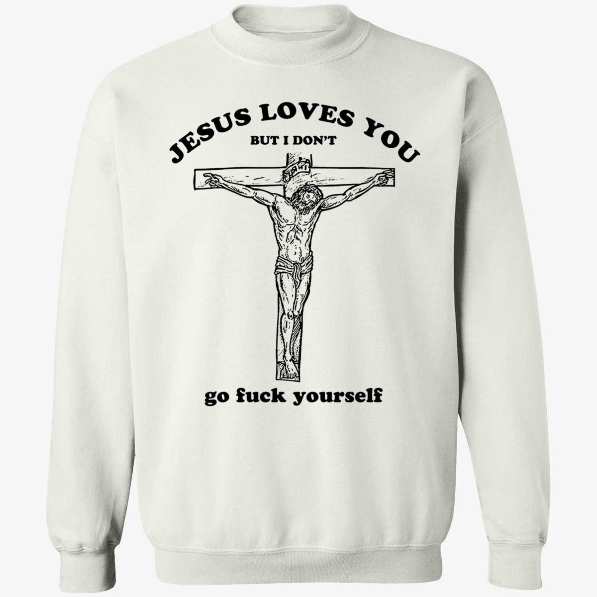 Jesus Loves You But I Don't Shirt