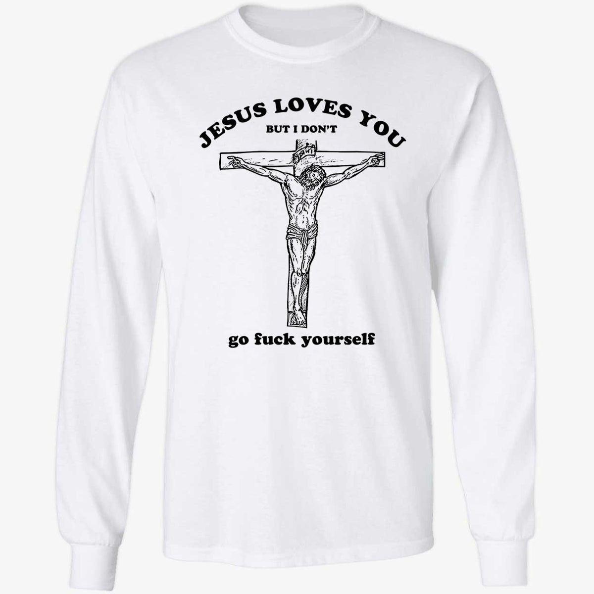 Jesus Loves You But I Don't Shirt