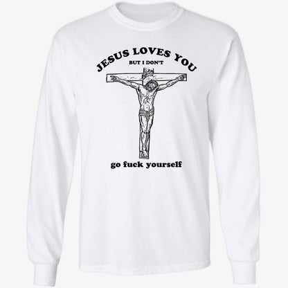 Jesus Loves You But I Don't Shirt