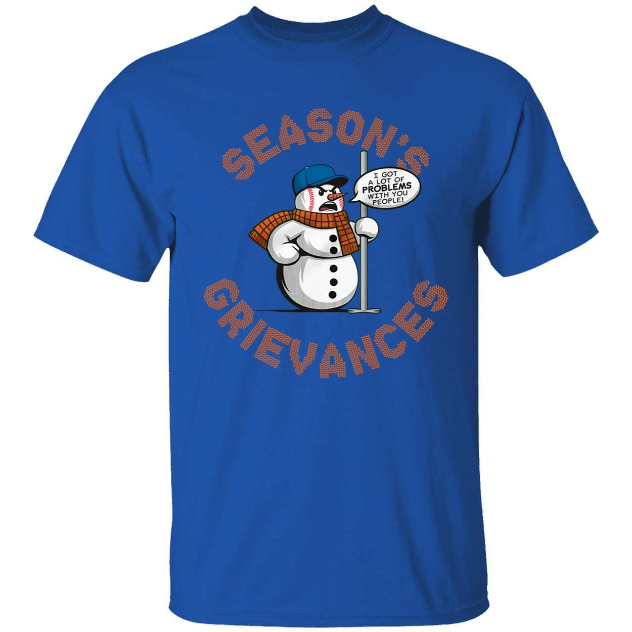 Snowman Season's Grievances I Got A Lot Of Problems With You People Shirt