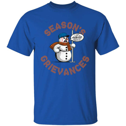 Snowman Season's Grievances I Got A Lot Of Problems With You People Shirt