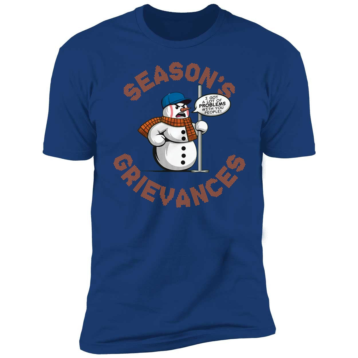 Snowman Season's Grievances I Got A Lot Of Problems With You People Shirt