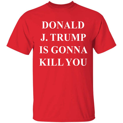 Jimmy Kimmel Donald J. Trump Is Gonna Kill You Shirt