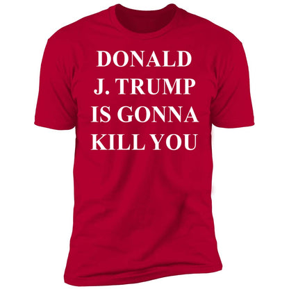 Jimmy Kimmel Donald J. Trump Is Gonna Kill You Shirt