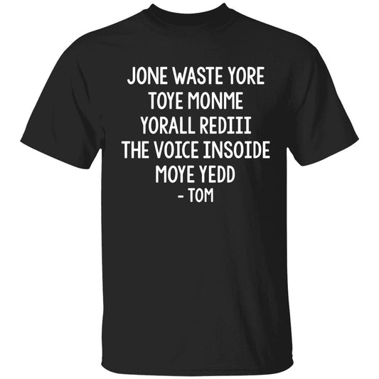 Jone Waste Yore Toye Monme Yorall Rediii The Voice Moye Yedd Tom T-Shirt