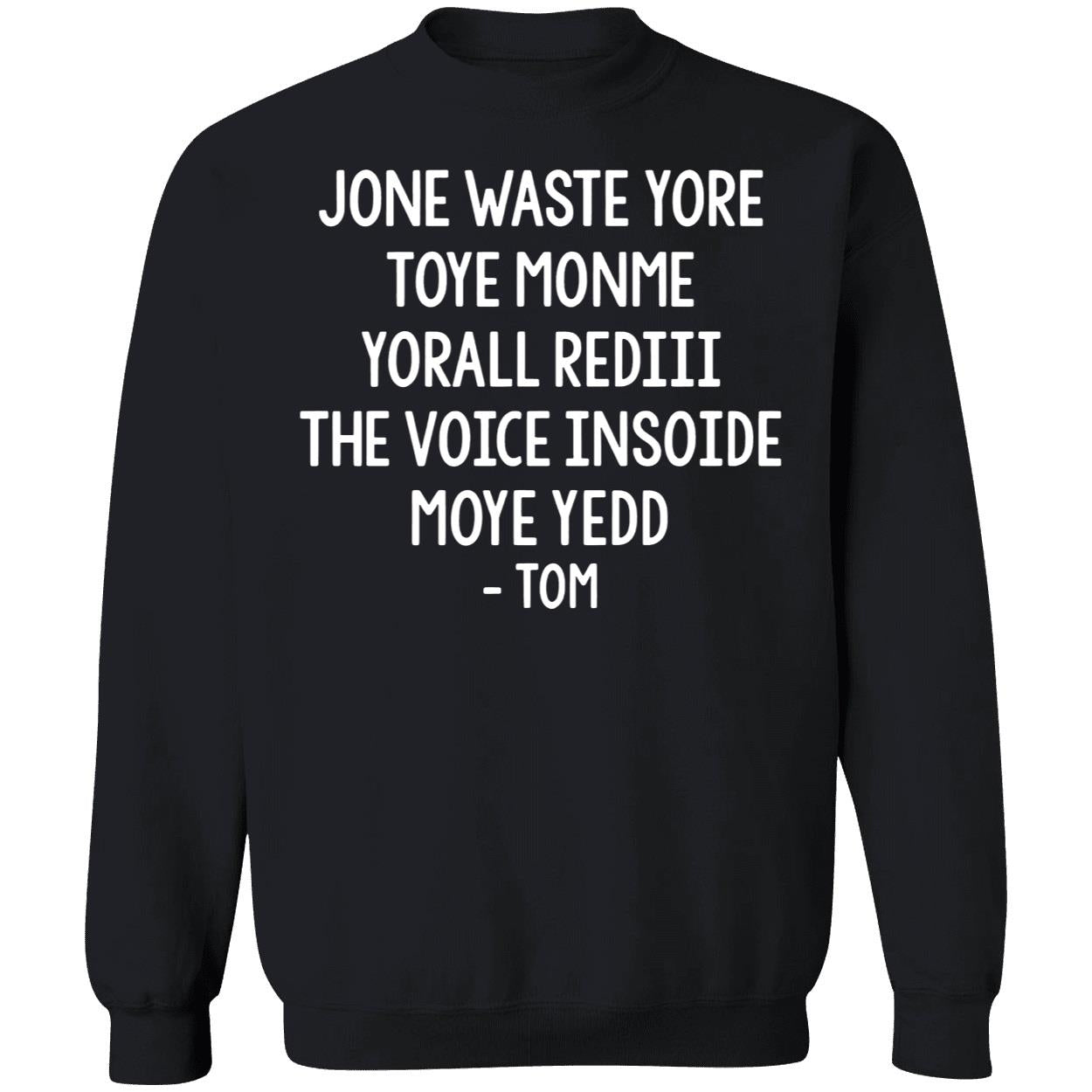 Jone Waste Yore Toye Monme Yorall Rediii The Voice Moye Yedd Tom Long Sleeve Shirt