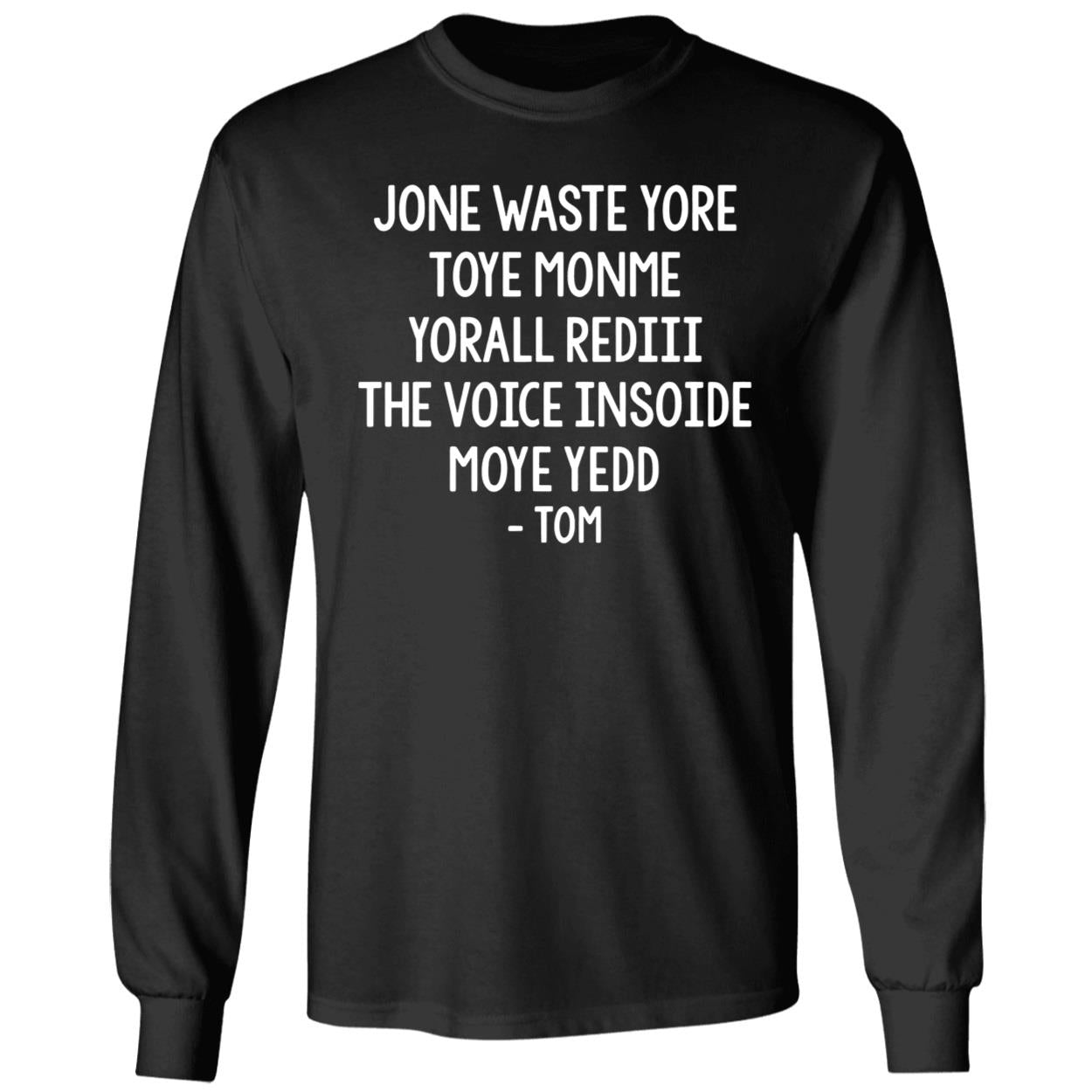 Jone Waste Yore Toye Monme Yorall Rediii The Voice Moye Yedd Tom Long Sleeve Shirt