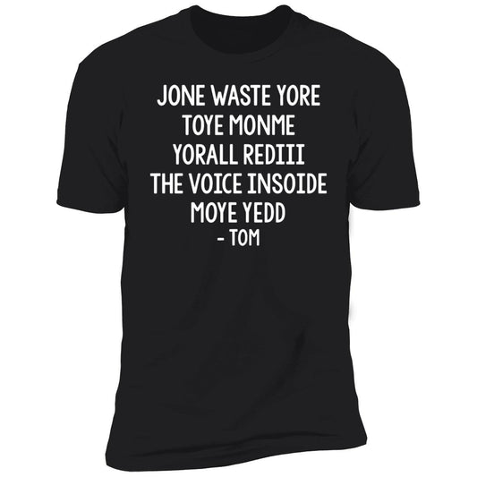Jone Waste Yore Toye Monme Yorall Rediii The Voice Moye Yedd Tom Premium SS T-Shirt