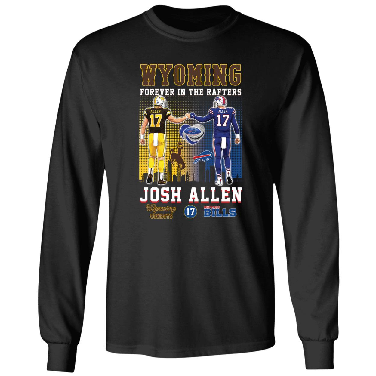 Josh Allen Wyoming And Buffalo Bills Forever In The Rafters Long Sleeve Shirt