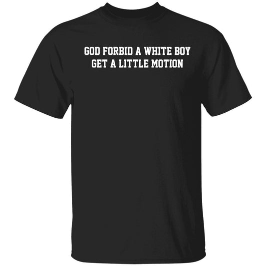 Josh Whyle God Forbid A White Boy Get A Little Motion T-Shirt