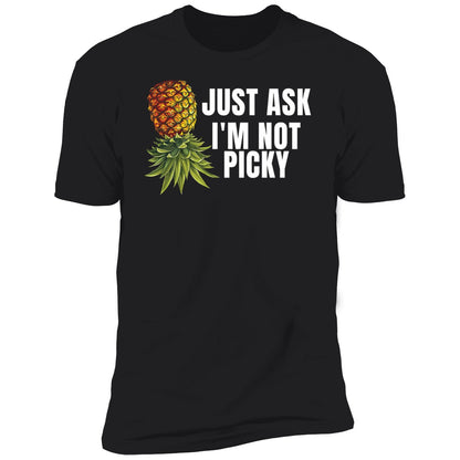 Just Ask I'm Not Picky Shirt