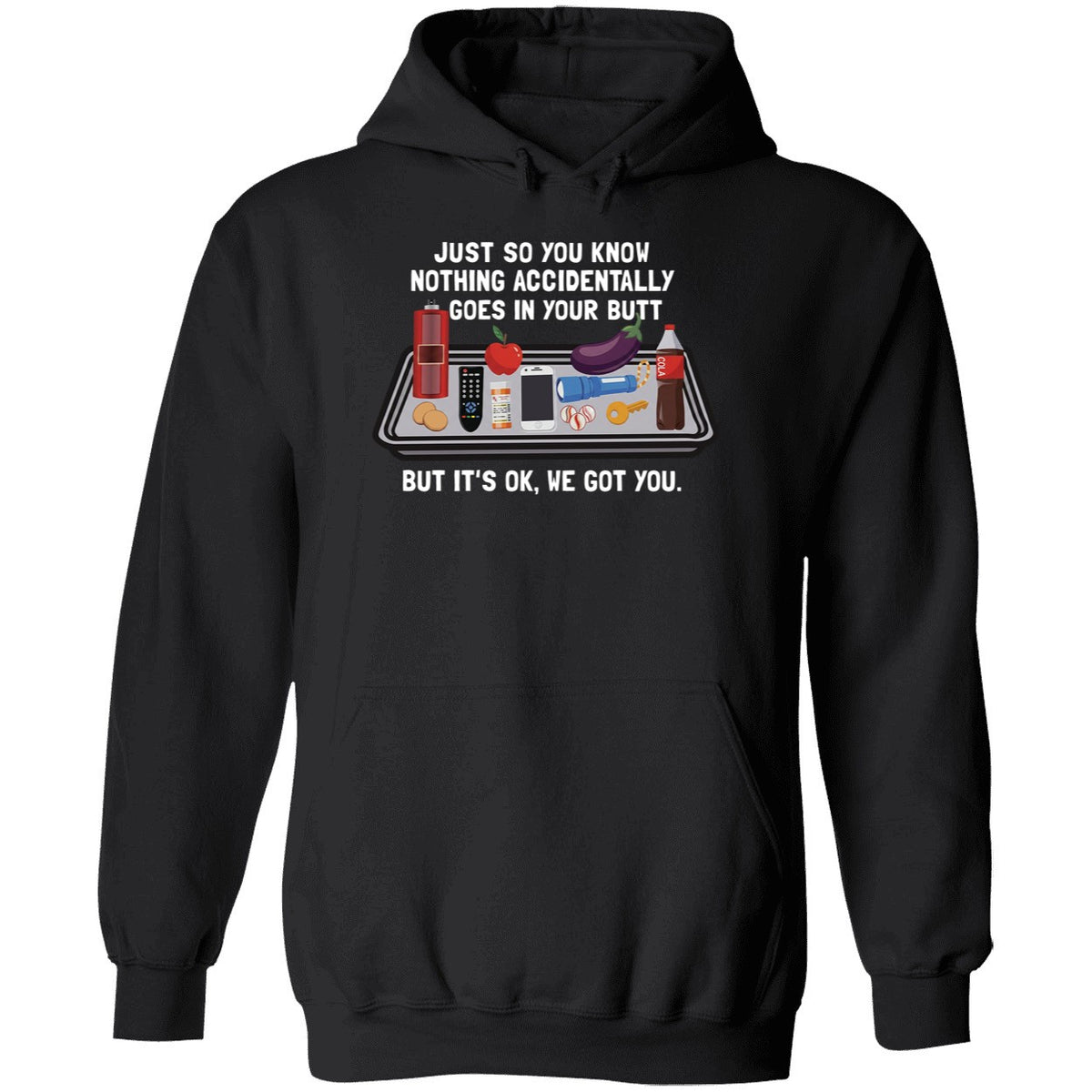 Just So You Know Nothing Accidentally Goes In Your Butt Shirt