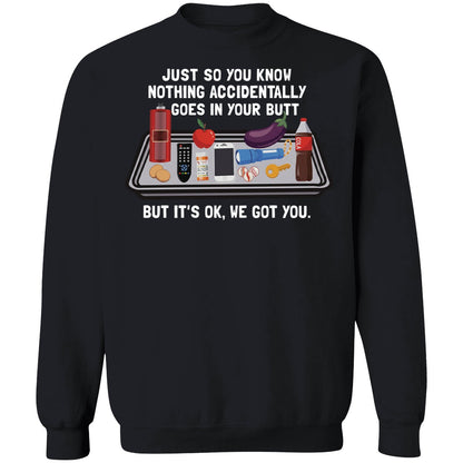 Just So You Know Nothing Accidentally Goes In Your Butt Shirt