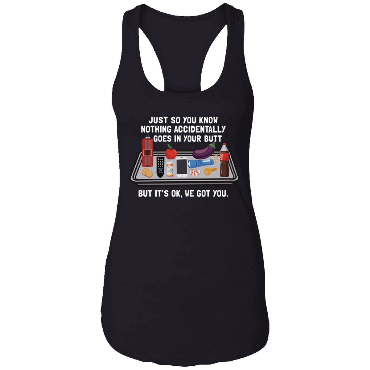Just So You Know Nothing Accidentally Goes In Your Butt Shirt