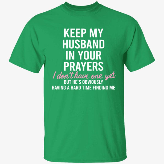 Keep My Husband In Your Prayers I Don't Have One Yet Shirt