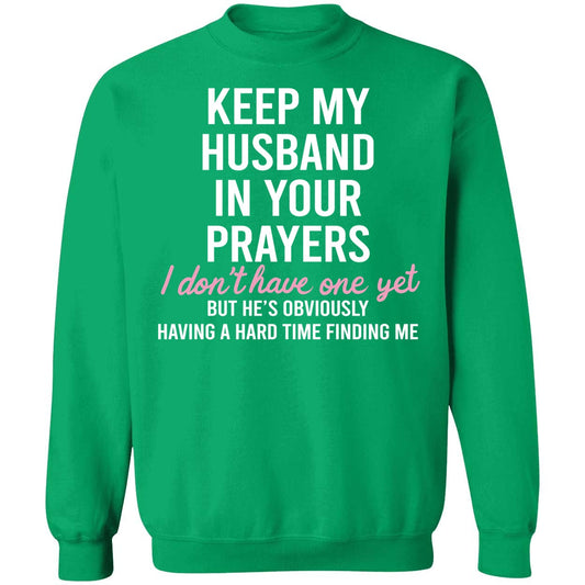 Keep My Husband In Your Prayers I Don't Have One Yet Sweatshirt