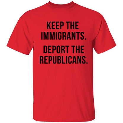 Keep The Immigrants Deport The Republicans Shirt