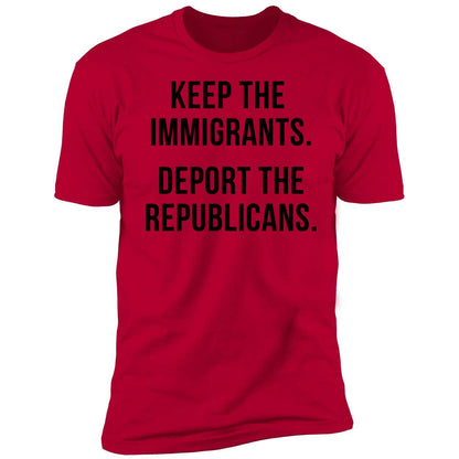 Keep The Immigrants Deport The Republicans Shirt