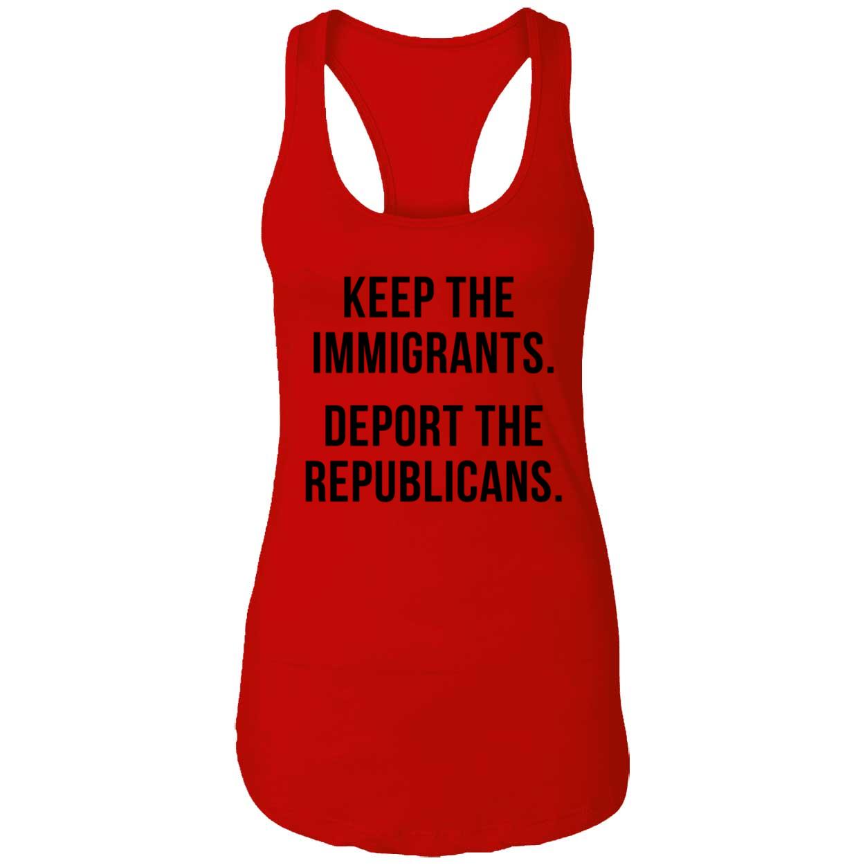 Keep The Immigrants Deport The Republicans Shirt