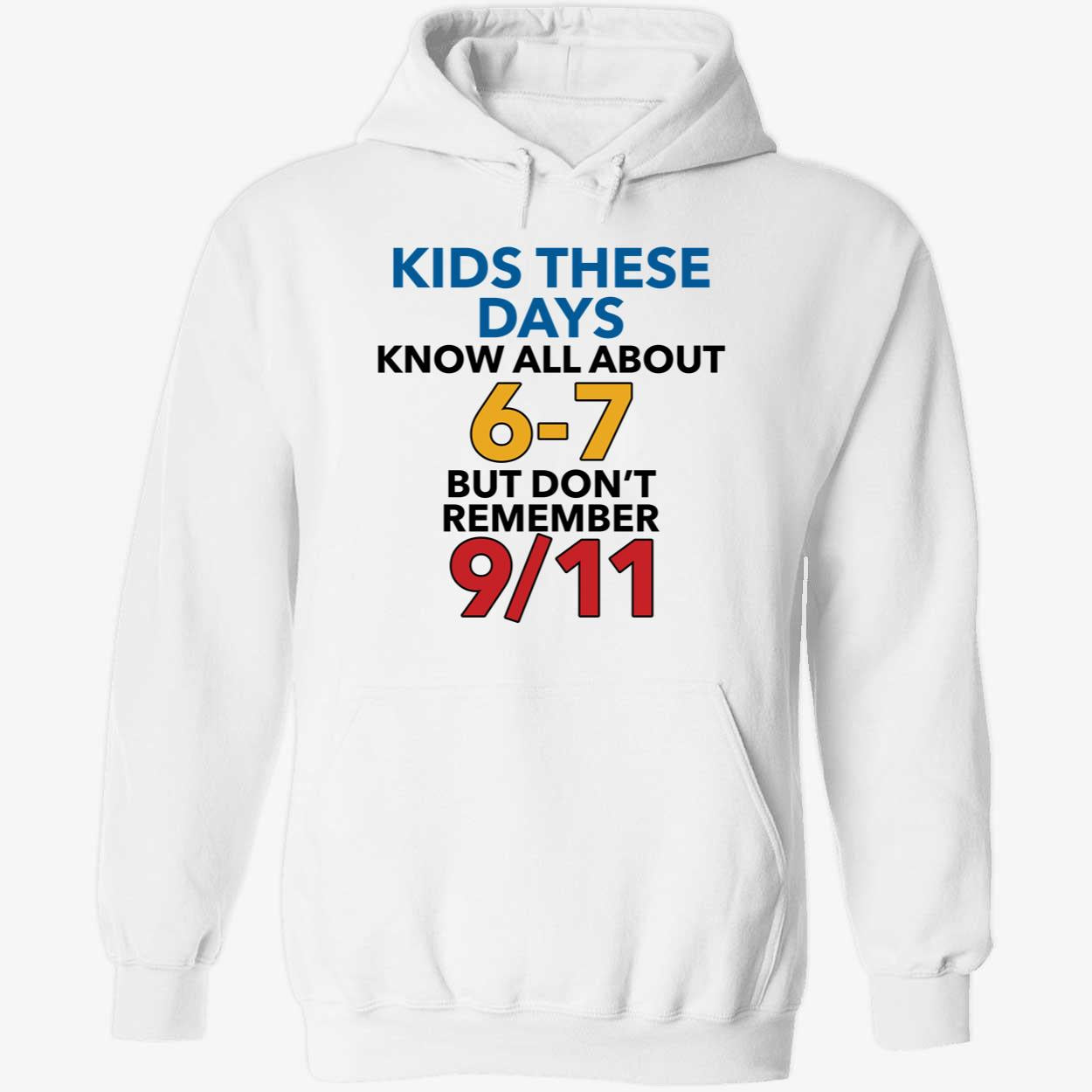 Kids These Days Know All About 6-7 But Don't Remember 9 11 Hoodie