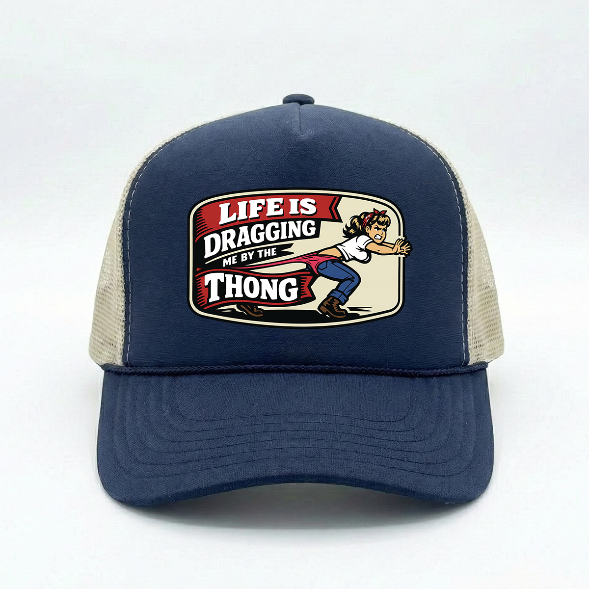 Life Is Dragging Me By The Thong Hat