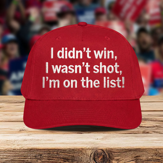 Trump I Didn't Win I Wasn't Shot I'm On The List Hat