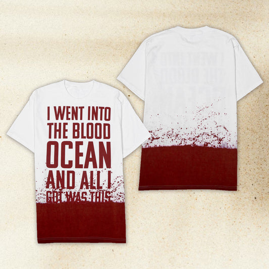 I Went Into The Blood Ocean And All I Got Was This Shirt