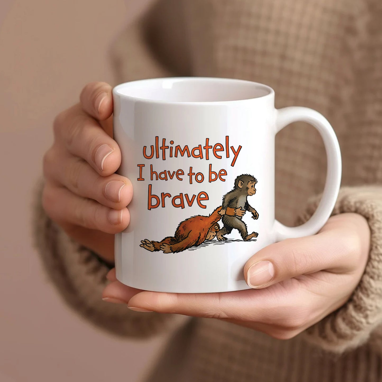 Ultimately I Have To Be Brave Mug