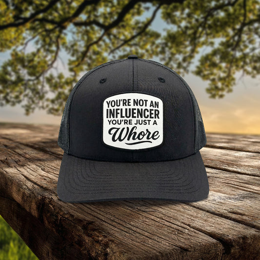 You're Not An Influencer You're Just A Whore Trucker Hat