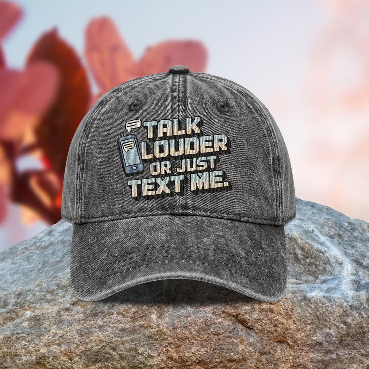 Talk Louder Or Just Text Me Hat