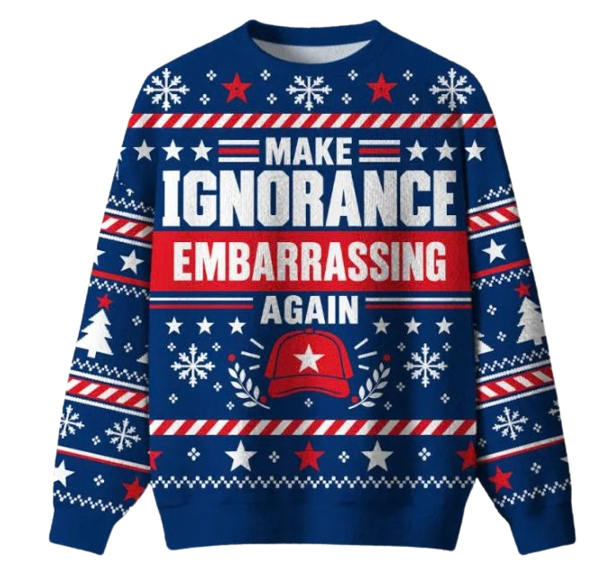 Make Ignorance Embarrassing Again Ugly Christmas Sweater
