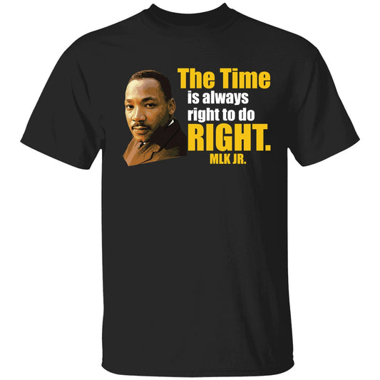 Martin Luther King Jr The Time Is Always Right To Do Right MLK Jr Shirt