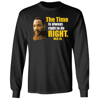 Martin Luther King Jr The Time Is Always Right To Do Right MLK Jr Shirt