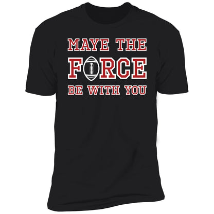 Maye The Force Be With You Shirt