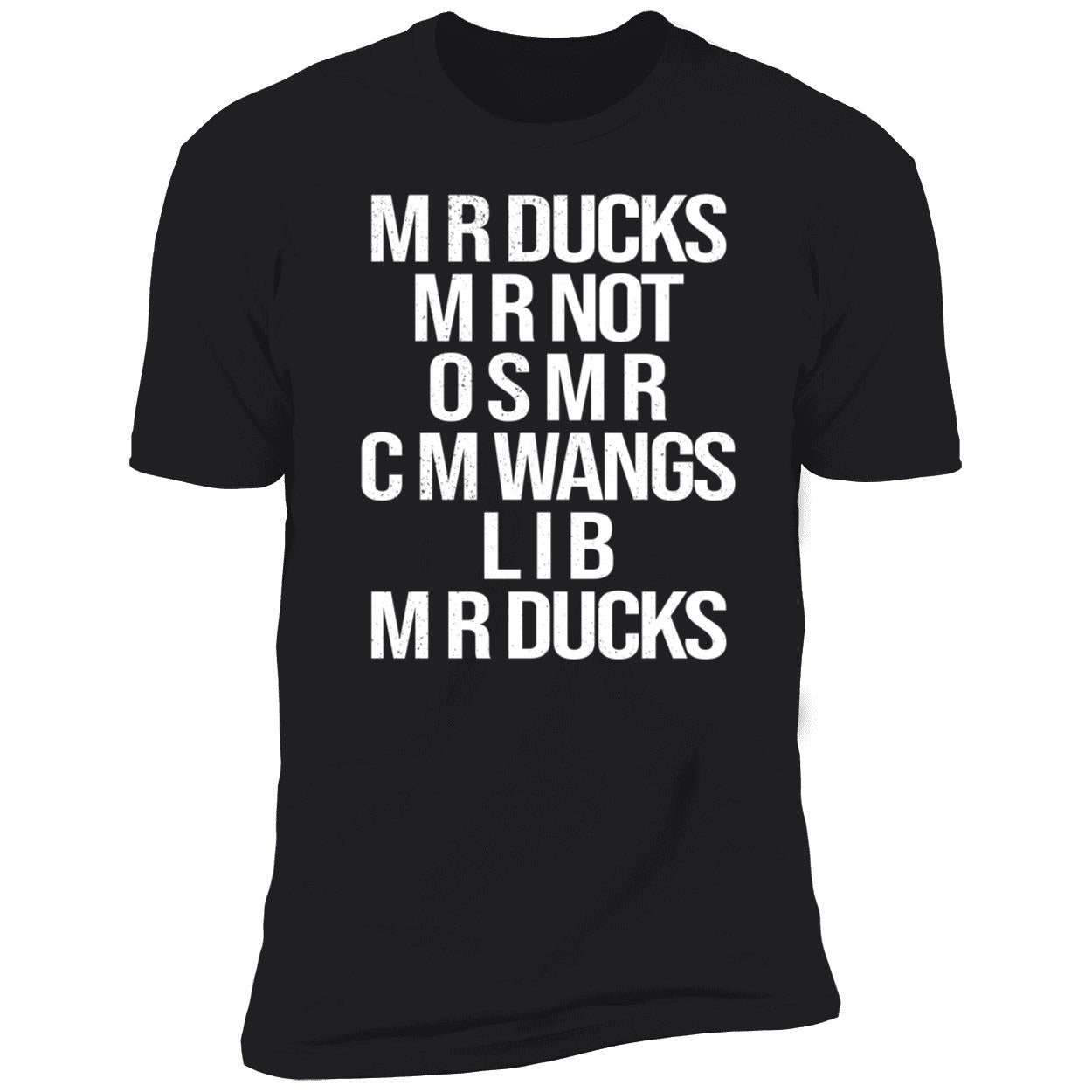 Mr Ducks Mr Not Osmr Cm Wangs Lib Mr Ducks Premium SS T-Shirt