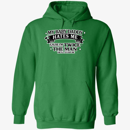 My Baby Daddy Hates Me Cause I'm Twice The Man He'll Ever Be Shirt