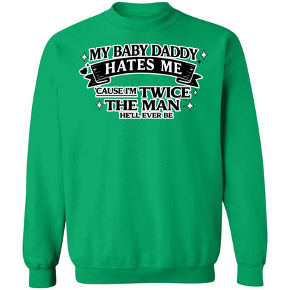 My Baby Daddy Hates Me Cause I'm Twice The Man He'll Ever Be Shirt