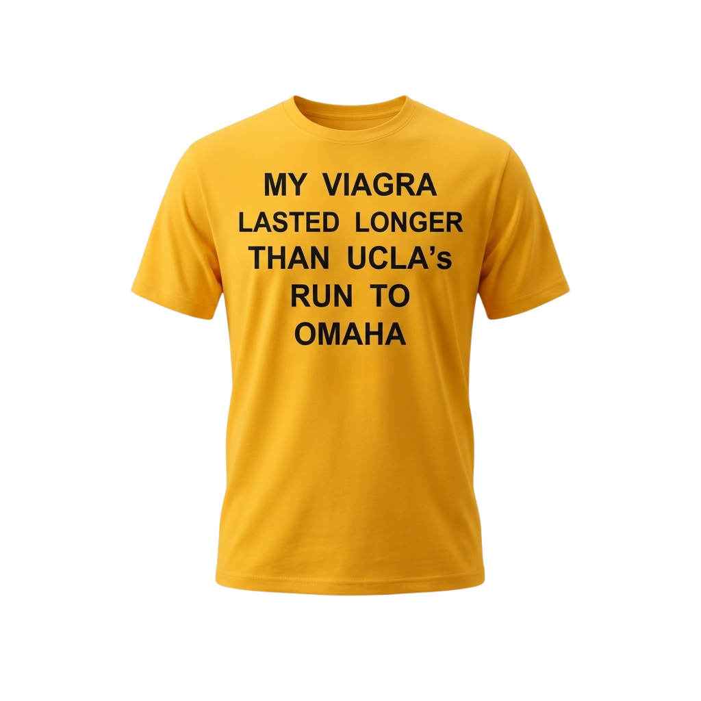 My Viagra Lasted Longer Than Ucla's Run To Omaha Shirt