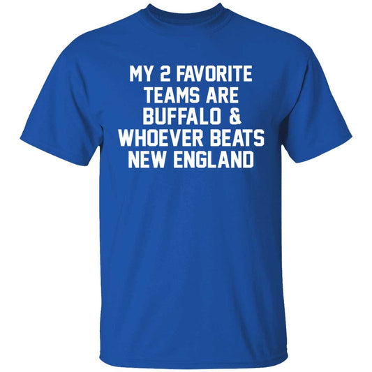 My 2 Favorite Teams Are Buffalo And Whoever Beats New England Shirt