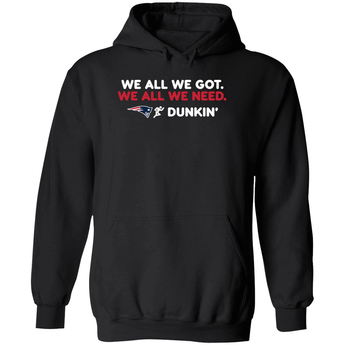 New England Patriot We All We Got We All We Need Dunkin' Shirt