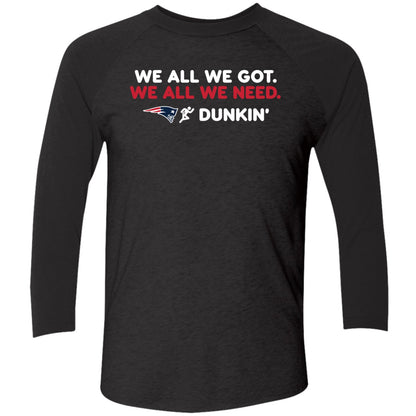 New England Patriot We All We Got We All We Need Dunkin' Shirt