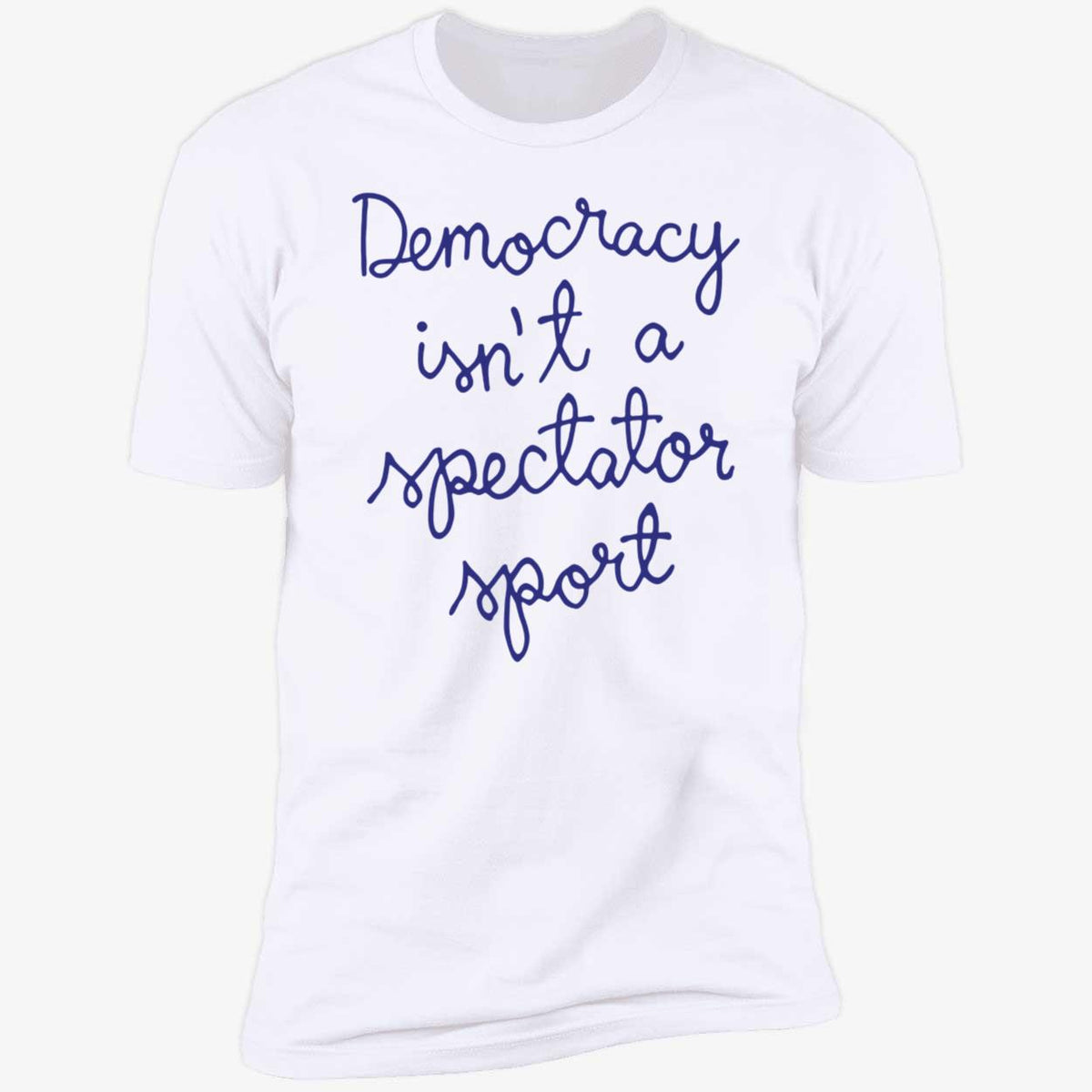 Nicolle Wallace Democracy Is Not A Spectator Sport Premium SS T-Shirt