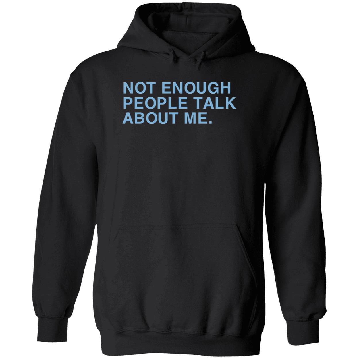 Not Enough People Talk About Me Shirt