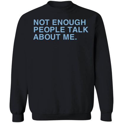 Not Enough People Talk About Me Shirt