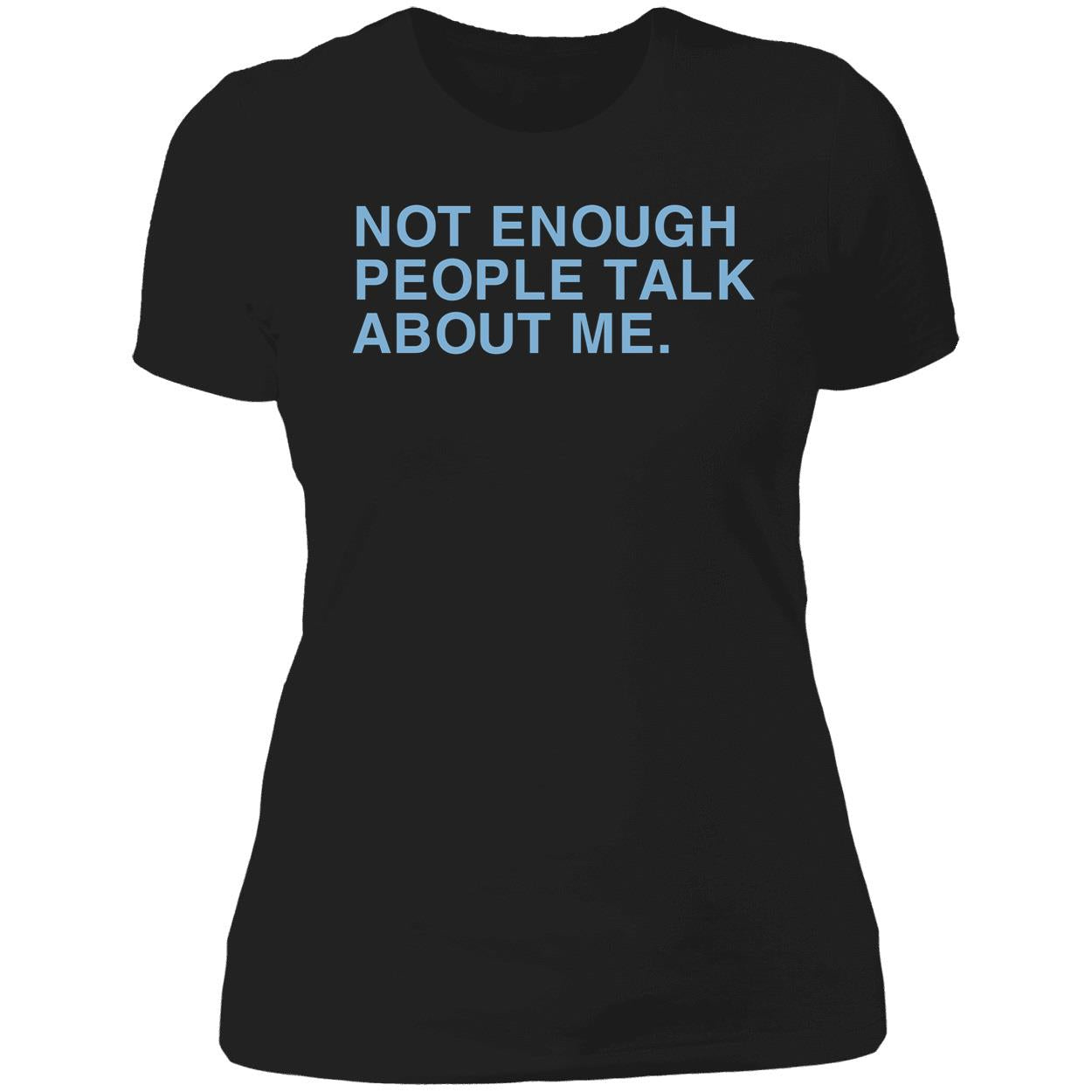 Not Enough People Talk About Me Shirt