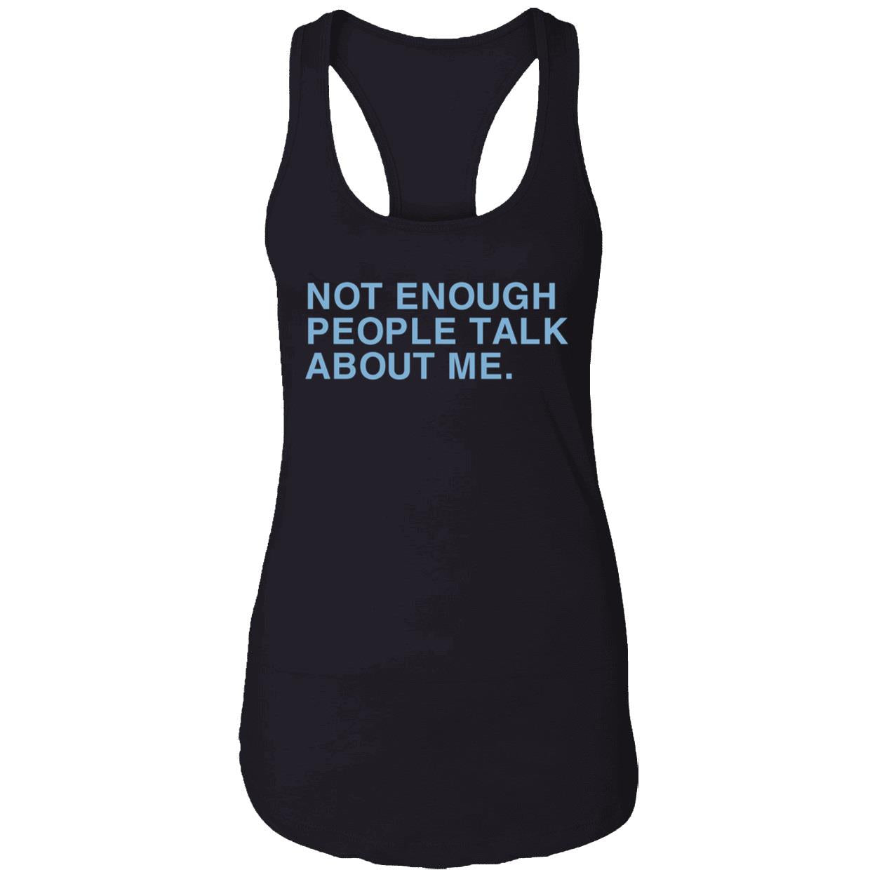 Not Enough People Talk About Me Shirt