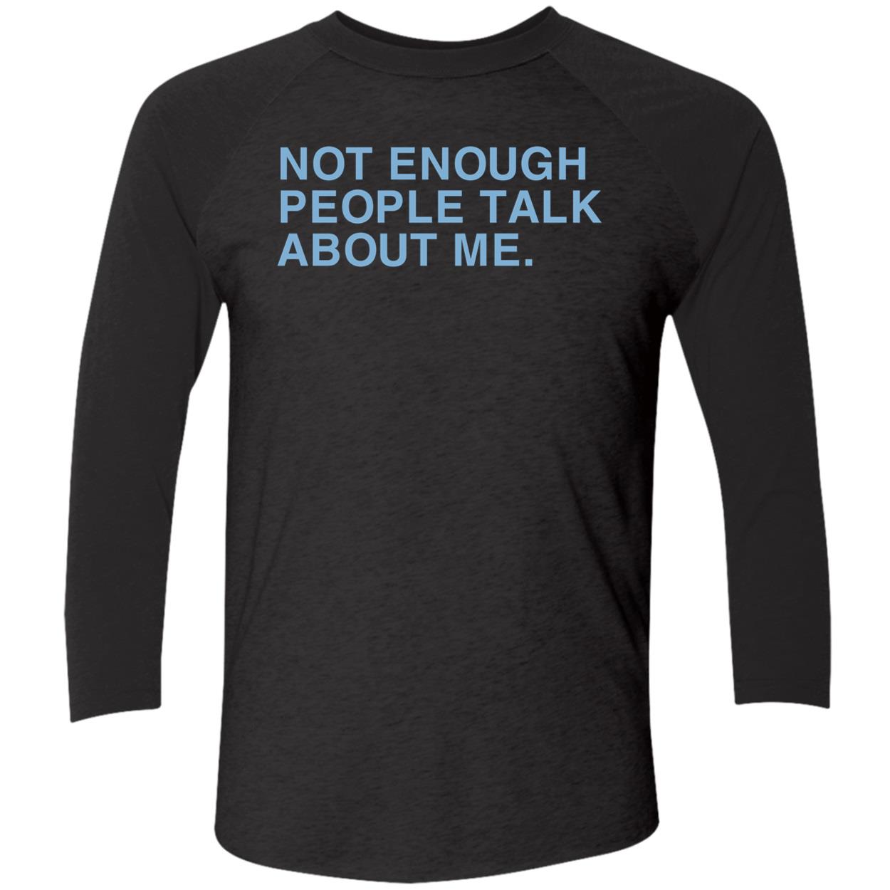Not Enough People Talk About Me Shirt